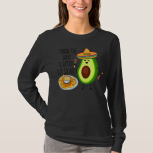I Know The Guac Is Extra But So Am I Avocado Cinco T-Shirt
