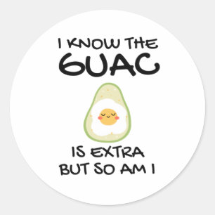 I Know The Guac Is Extra But So Am I Classic Round Sticker