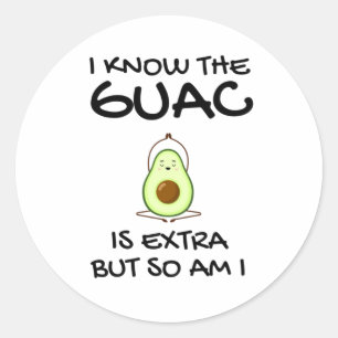 I Know The Guac Is Extra But So Am I Classic Round Sticker