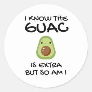 I Know The Guac Is Extra But So Am I Classic Round Sticker