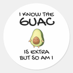 I Know The Guac Is Extra But So Am I            Classic Round Sticker