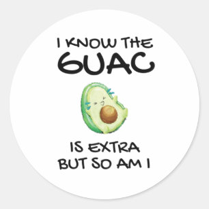 I Know The Guac Is Extra But So Am I Classic Round Sticker