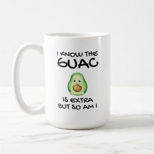 I Know The Guac Is Extra But So Am I Coffee M Mug