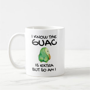 I Know The Guac Is Extra But So Am I Coffee Mug