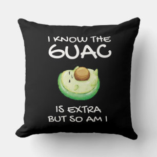 I Know The Guac Is Extra But So Am I Cushion