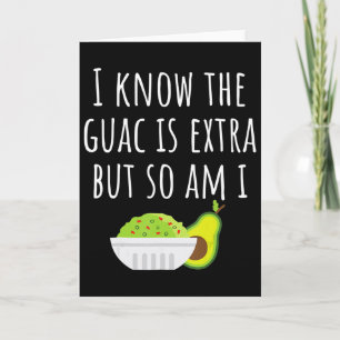 I Know The Guac Is Extra But So Am I Guacamole Dip Card