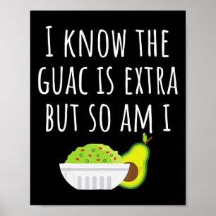 I Know The Guac Is Extra But So Am I Guacamole Dip Poster