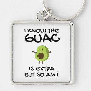 I Know The Guac Is Extra But So Am I Key Ring