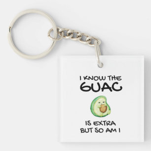 I Know The Guac Is Extra But So Am I        Key Ring