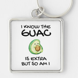 I Know The Guac Is Extra But So Am I Key Ring