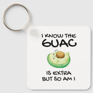 I Know The Guac Is Extra But So Am I Key Ring