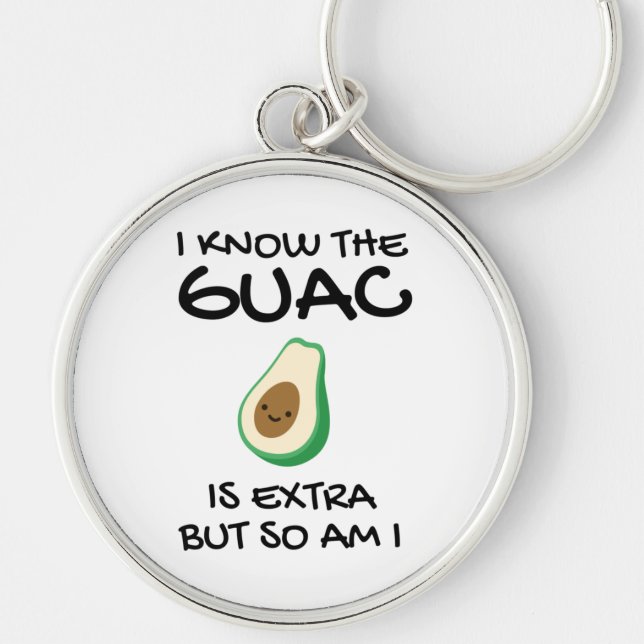 I Know The Guac Is Extra But So Am I         Key Ring (Front)