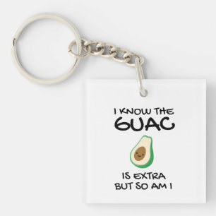 I Know The Guac Is Extra But So Am I          Key Ring
