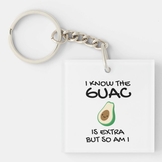 I Know The Guac Is Extra But So Am I          Key Ring (Front)