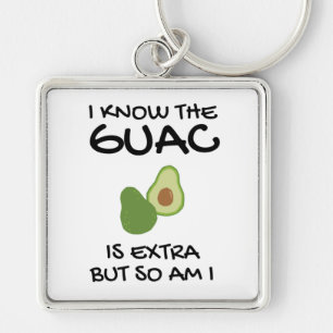 I Know The Guac Is Extra But So Am I Key Ring