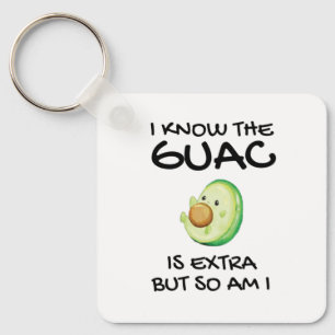 I Know The Guac Is Extra But So Am I Key Ring
