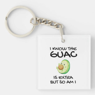 I Know The Guac Is Extra But So Am I Key Ring