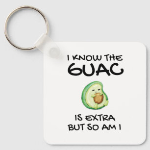 I Know The Guac Is Extra But So Am I Key Ring