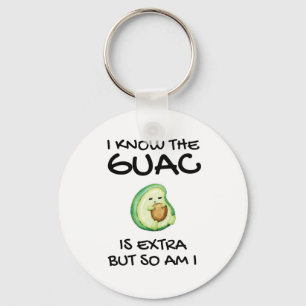 I Know The Guac Is Extra But So Am I Key Ring