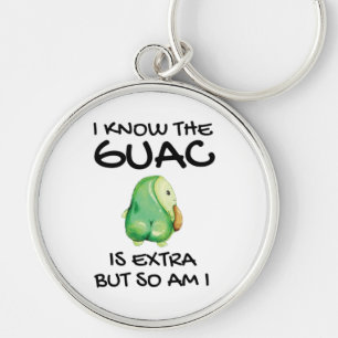 I Know The Guac Is Extra But So Am I Key Ring