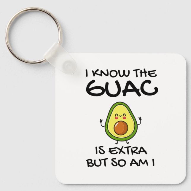 I Know The Guac Is Extra But So Am I           Key Ring (Front)