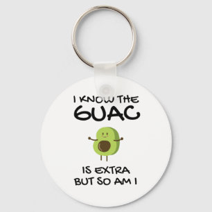 I Know The Guac Is Extra But So Am I Key Ring