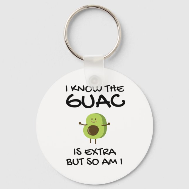 I Know The Guac Is Extra But So Am I  Key Ring (Front)