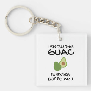 I Know The Guac Is Extra But So Am I Key Ring
