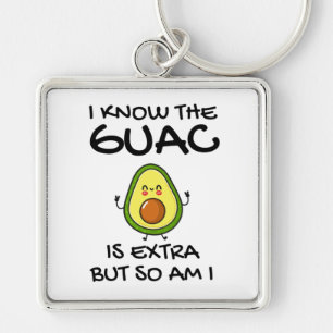 I Know The Guac Is Extra But So Am I Key Ring