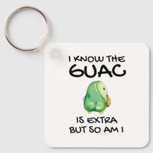 I Know The Guac Is Extra But So Am I Key Ring