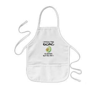 I Know The Guac Is Extra But So Am I      Kids Apron