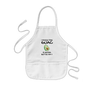 I Know The Guac Is Extra But So Am I Kids Apron