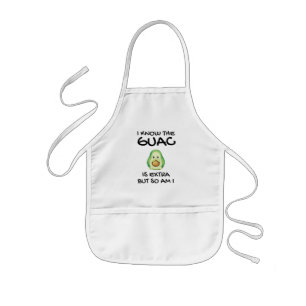 I Know The Guac Is Extra But So Am I    Kids Apron