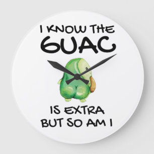 I Know The Guac Is Extra But So Am I Large Clock