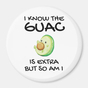 I Know The Guac Is Extra But So Am I   Magnet