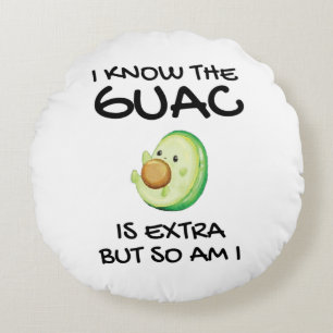I Know The Guac Is Extra But So Am I Round Cushion
