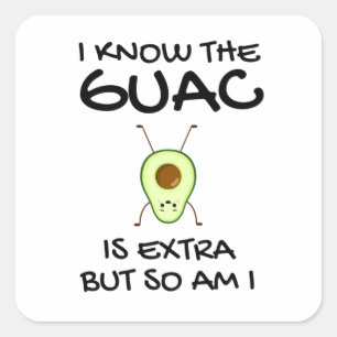 I Know The Guac Is Extra But So Am I               Square Sticker