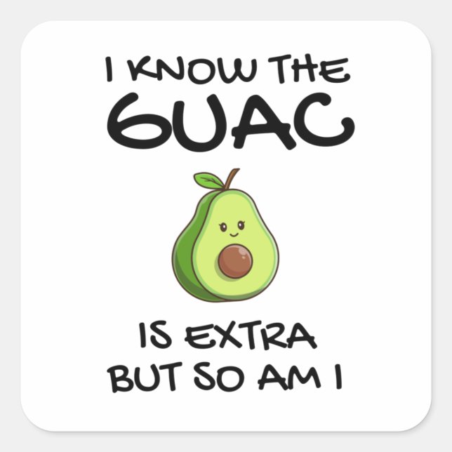 I Know The Guac Is Extra But So Am I               Square Sticker (Front)