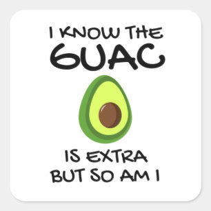 I Know The Guac Is Extra But So Am I             Square Sticker