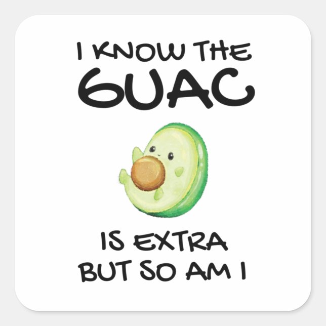 I Know The Guac Is Extra But So Am I          Square Sticker (Front)