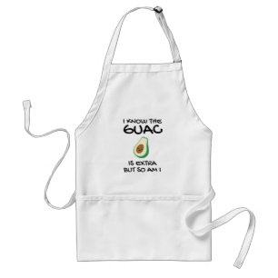 I Know The Guac Is Extra But So Am I Standard Apron