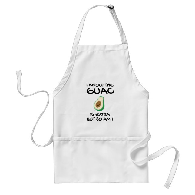 I Know The Guac Is Extra But So Am I           Standard Apron (Front)