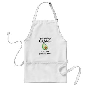 I Know The Guac Is Extra But So Am I Standard Apron