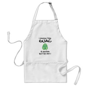I Know The Guac Is Extra But So Am I          Standard Apron