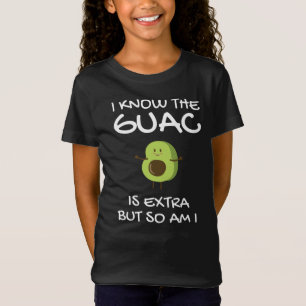 I Know The Guac Is Extra But So Am I     T-Shirt