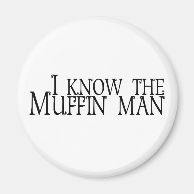 I Know The Muffin Man Magnet (Front)