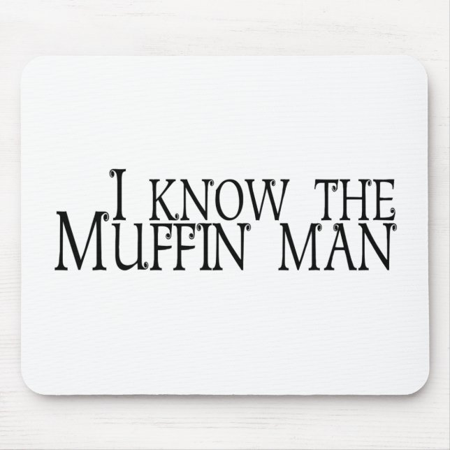 I Know The Muffin Man Mouse Mat (Front)