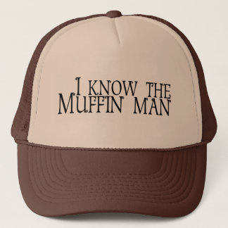I Know The Muffin Man Trucker Hat