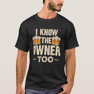 I Know The Owner Too Bartender Funny Gift Tee Shir