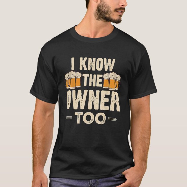 I Know The Owner Too Bartender Funny Gift Tee Shir (Front)